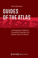 Guides of the Atlas : An Ethnography of Publicness, Transnational Cooperation and Mountain Tourism in Morocco-9783837661385