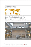 Putting Age in its Place : Long-Term Residential Care in Contemporary Film and Fiction-9783837664126