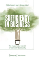 Sufficiency in Business : The Transformative Potential of Business for Sustainability-9783837669107