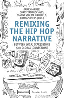 Remixing the Hip Hop Narrative : Between Local Expressions and Global Connections-9783837670523