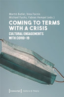 Coming to Terms with a Crisis : Cultural Engagements with COVID-19-9783837670608