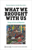 What We Brought with Us : Things of Exile and Migration-9783837671162