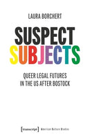 Suspect Subjects : Queer Legal Futures in the US after Bostock-9783837672725