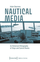 Nautical Media : An Historical Ethnography of Ships and Control Rooms-9783837673739