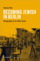 Becoming Jewish in Berlin : Ethnography of an Urban Scene-9783837674156