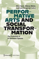 Performative Arts and Social Transformation : The Potential of In-Between Spaces-9783837674279