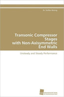 Transonic Compressor Stages with Non-Axisymmetric End Walls-9783838127378