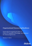 Organizational Outsourcing Readiness : Empirically Investigating the Role of Client's IT Capability, Knowledge, and Alignment for Outsourcing Success-9783838200293