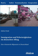 Immigration und Schwierigkeiten im deutschen Alltag : Eine chinesische Migrantin in Deutschland-9783838201016