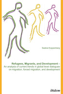Refugees, Migrants, and Development : An analysis of current trends in global-level dialogues on migration, forced migration, and development-9783838202624