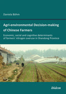 Agri-environmental Decision-making of Chinese Farmers : Economic, social and cognitive determinants of farmers' nitrogen overuse in Shandong Province-9783838203836