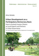 Urban Development on a Participatory Democracy Basis: How to Actively Involve Citizens as Local Experts and Partners in Urban Governance : The Urban Renewal Program Aktives Stadtzentrum Turmstra?e, Be-9783838204642