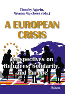 A European Crisis: Perspectives on Refugees, Solidarity, and Europe-9783838211244