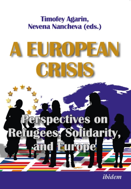 A European Crisis: Perspectives on Refugees, Solidarity, and Europe-9783838211244