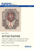 After Empire : Nationalist Imagination and Symbolic Politics in Russia and Eurasia in the Twentieth and Twenty-First Century-9783838212173