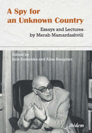 A Spy for an Unknown Country: Essays and Lectures by Merab Mamardashvili-9783838214597