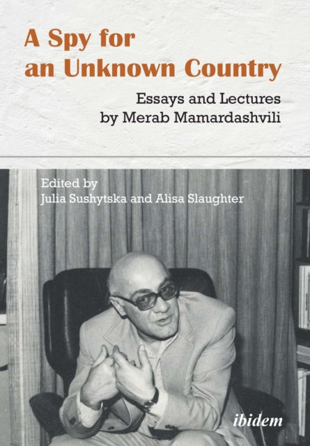 A Spy for an Unknown Country: Essays and Lectures by Merab Mamardashvili-9783838214597