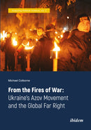 From the Fires of War: Ukraine's Azov Movement and the Global Far Right-9783838215082