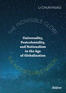 The Indivisible Globe, the Indissoluble Nation : Universality, Postcoloniality, and Nationalism in the Age of Globalization-9783838215242
