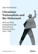 Ukrainian Nationalists and the Holocaust : OUN and UPA's Participation in the Destruction of Ukrainian Jewry, 1941-1944-9783838215488
