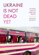 Ukraine Is Not Dead Yet : A Family Story of Exile and Return-9783838216911