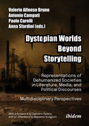 Dystopian Worlds Beyond Storytelling - Representations of Dehumanized Societies in Literature, Media, and Political Discourses: Multidisciplinary Perspectives : With a foreword by Damiano Palano and a-9783838218304