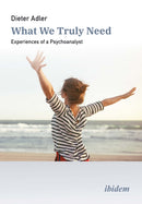 What We Truly Need : Experiences of a Psychoanalyst-9783838219462