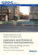 Language and Power in Ukraine and Kazakhstan : Essays on Education, Ideology, Literature, Practice, and the Media-9783838219493
