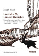 Consider My Inmost Thoughts : Essays, Lectures, and Interviews on Ukrainian Matters at the Turn of the Century-9783838219752