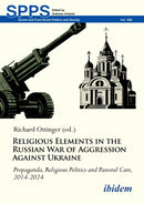 Religious Elements in the Russian War of Aggression Against Ukraine : Propaganda, Religious Politics and Pastoral Care, 2014-2024-9783838219813