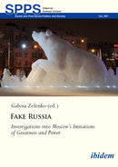 Fake Russia : Investigations into Moscow's Imitations of Greatness and Power-9783838219974