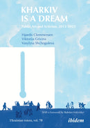 Kharkiv Is a Dream : Public Art and Activism, 2013-2023-9783838220055