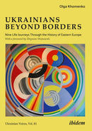 Ukrainians beyond Borders : Nine Life Journeys Through the History of Eastern Europe-9783838220079