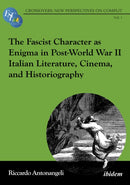 The Fascist Character as Enigma in Post-World War II Italian Literature, Cinema, and Historiography-9783838220130