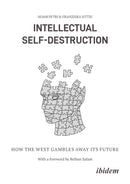 Intellectual Self-Destruction : How the West Gambles Away Its Future-9783838220284