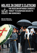 Wolves in Sheep's Clothing : The Russian Orthodox Church's Threat to European Security and Democracy-9783838220314