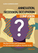 Annexation, Secession, Occupation-Confusion : Backgrounds and Solutions to Territorial Conflicts World-Wide-9783838221809