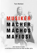 Musiker Macher Machos Mafiosi : Vom Amateurmusiker in die Kolner Studio-Szene der 60er bis 90er Jahre-9783839175910