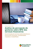 Analise da percepcao de gestores sobre BPO dos servicos financeiros-9783841715081