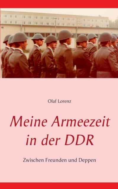 Meine Armeezeit in der DDR : Zwischen Freunden und Deppen-9783842335097