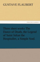 Three Short Works the Dance of Death, the Legend of Saint Julian the Hospitaller, a Simple Soul.