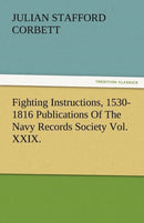 Fighting Instructions, 1530-1816 Publications of the Navy Records Society Vol. XXIX.-9783842482159