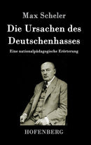Die Ursachen des Deutschenhasses : Eine nationalpadagogische Erorterung-9783843017671