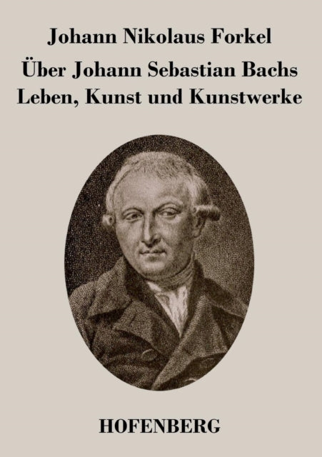 Uber Johann Sebastian Bachs Leben, Kunst und Kunstwerke-9783843033985