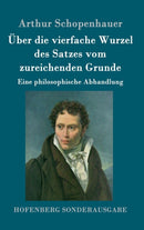 Uber die vierfache Wurzel des Satzes vom zureichenden Grunde : Eine philosophische Abhandlung-9783843052610