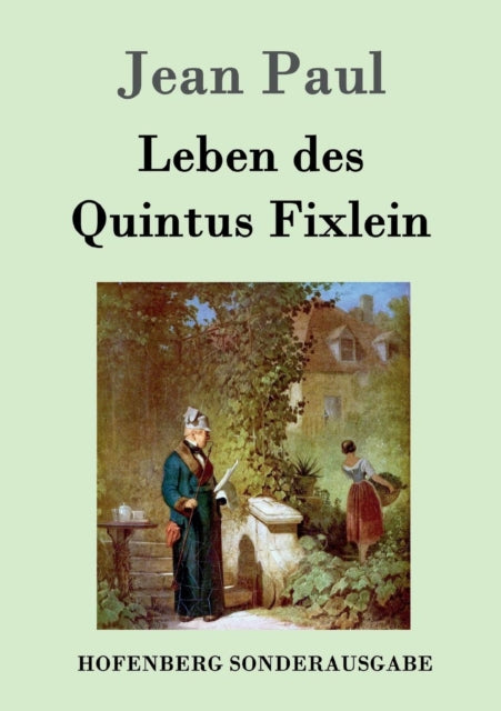 Leben des Quintus Fixlein : aus funfzehn Zettelkasten gezogen; nebst einem Mu?teil und einigen Jus de tablette-9783843065528