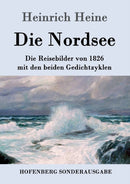 Die Nordsee : Die Reisebilder von 1826 mit den beiden Gedichtzyklen-9783843085953