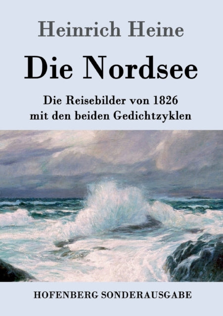 Die Nordsee : Die Reisebilder von 1826 mit den beiden Gedichtzyklen-9783843085953