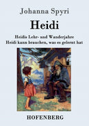 Heidis Lehr- und Wanderjahre / Heidi kann brauchen, was es gelernt hat : Beide Bande in einem Buch-9783843097604