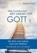 Wie funktioniert ein Leben mit Gott? : Der Sinn vom Leben und vom Sterben-9783844808360